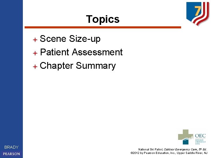 Topics l Scene Size-up l Patient Assessment l Chapter Summary BRADY National Ski Patrol,