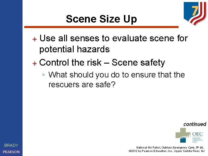 Scene Size Up l Use all senses to evaluate scene for potential hazards l
