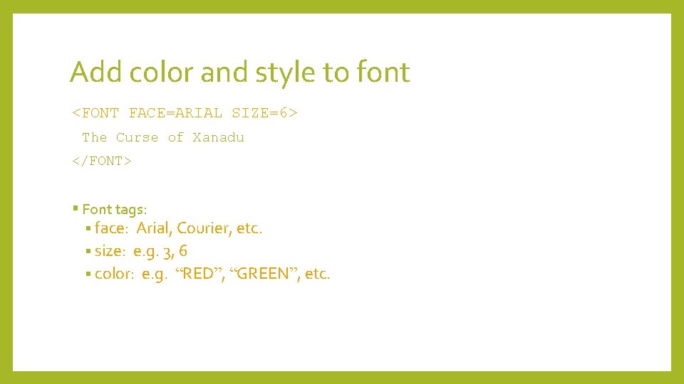 Add color and style to font <FONT FACE=ARIAL SIZE=6> The Curse of Xanadu </FONT>