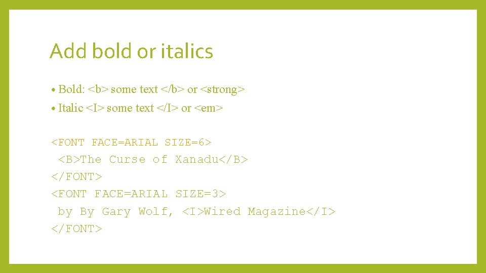 Add bold or italics • Bold: <b> some text </b> or <strong> • Italic