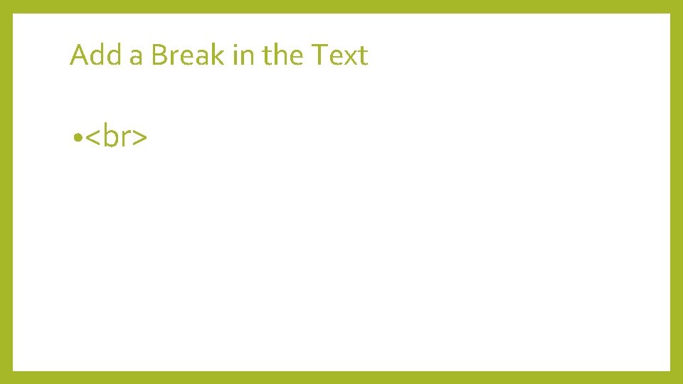 Add a Break in the Text • 