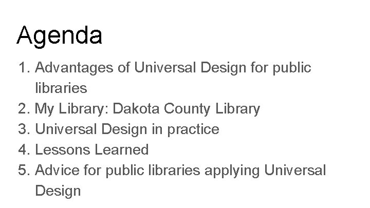 Agenda 1. Advantages of Universal Design for public libraries 2. My Library: Dakota County