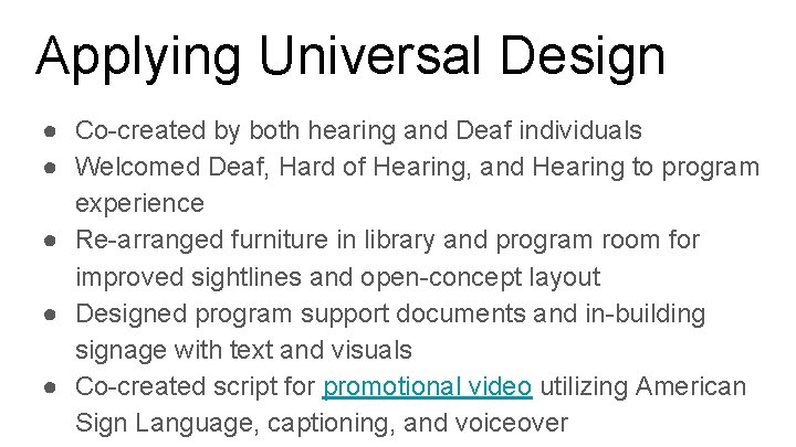 Applying Universal Design ● Co-created by both hearing and Deaf individuals ● Welcomed Deaf,