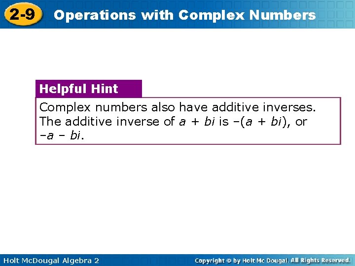 2 -9 Operations with Complex Numbers Helpful Hint Complex numbers also have additive inverses.