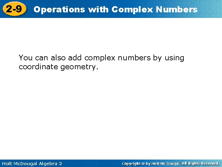 2 -9 Operations with Complex Numbers You can also add complex numbers by using