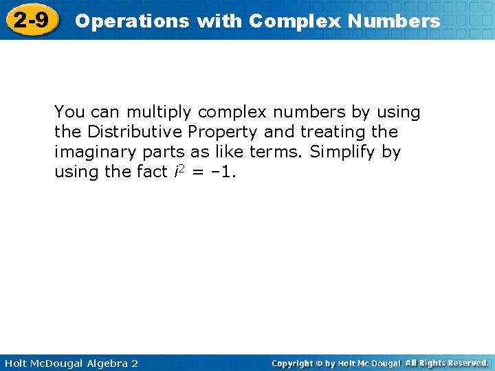 2 -9 Operations with Complex Numbers You can multiply complex numbers by using the