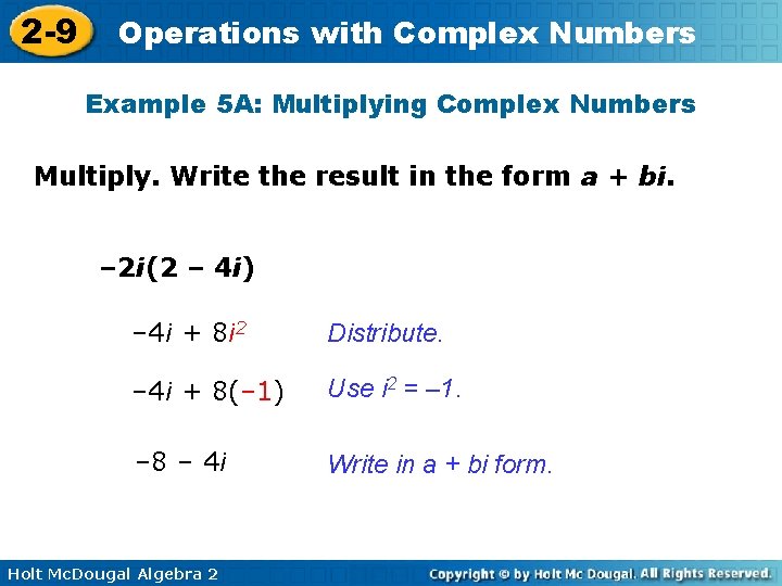2 -9 Operations with Complex Numbers Example 5 A: Multiplying Complex Numbers Multiply. Write
