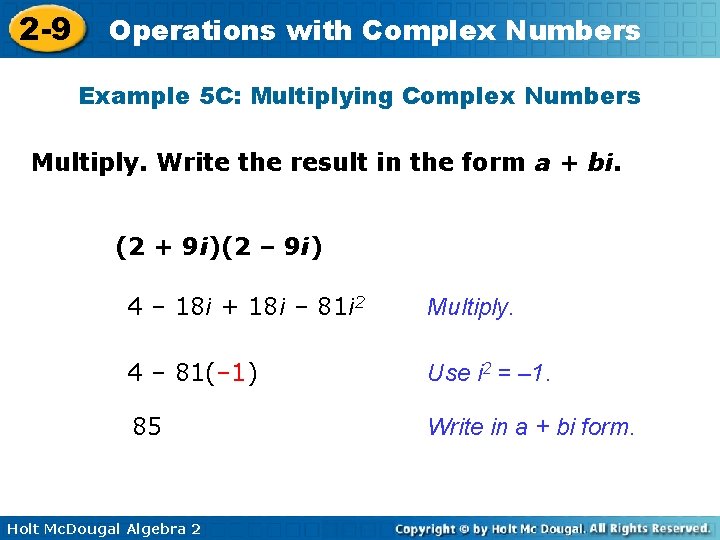 2 -9 Operations with Complex Numbers Example 5 C: Multiplying Complex Numbers Multiply. Write