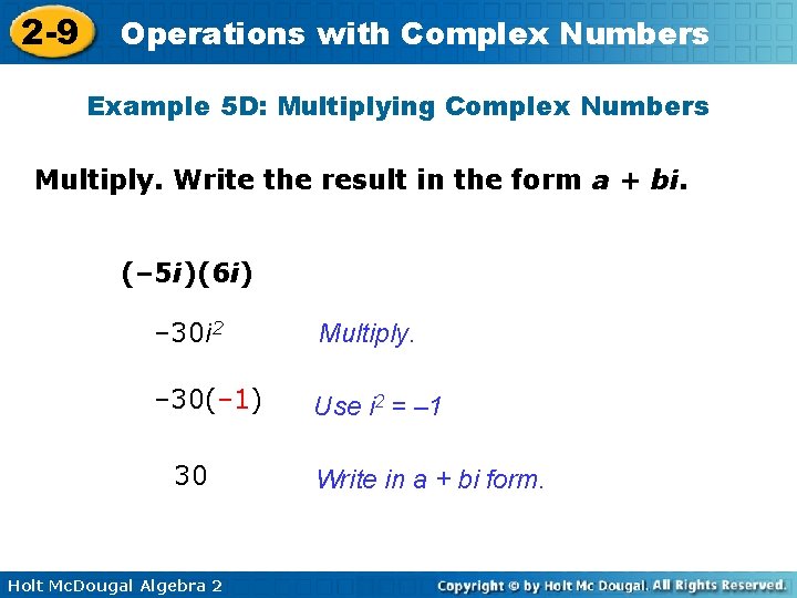 2 -9 Operations with Complex Numbers Example 5 D: Multiplying Complex Numbers Multiply. Write