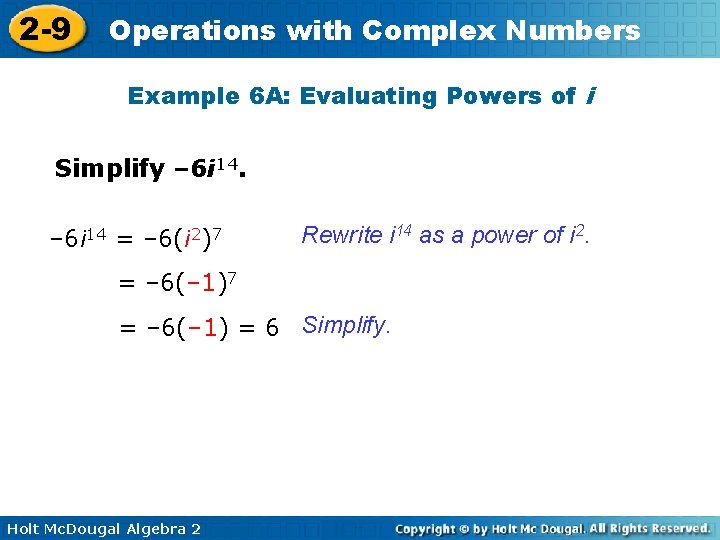 2 -9 Operations with Complex Numbers Example 6 A: Evaluating Powers of i Simplify