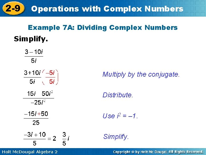 2 -9 Operations with Complex Numbers Example 7 A: Dividing Complex Numbers Simplify. Multiply