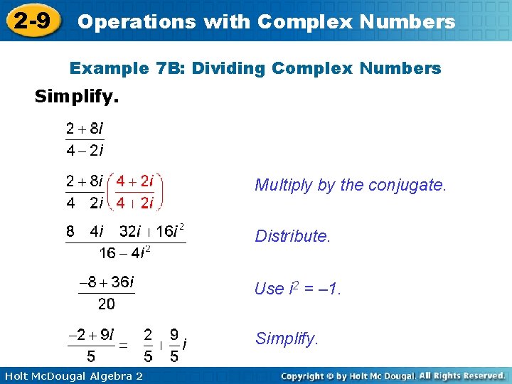 2 -9 Operations with Complex Numbers Example 7 B: Dividing Complex Numbers Simplify. Multiply