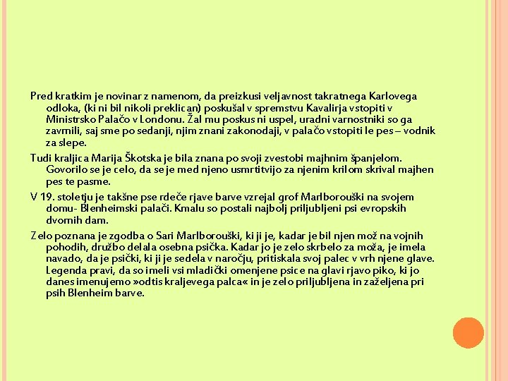 Pred kratkim je novinar z namenom, da preizkusi veljavnost takratnega Karlovega odloka, (ki ni