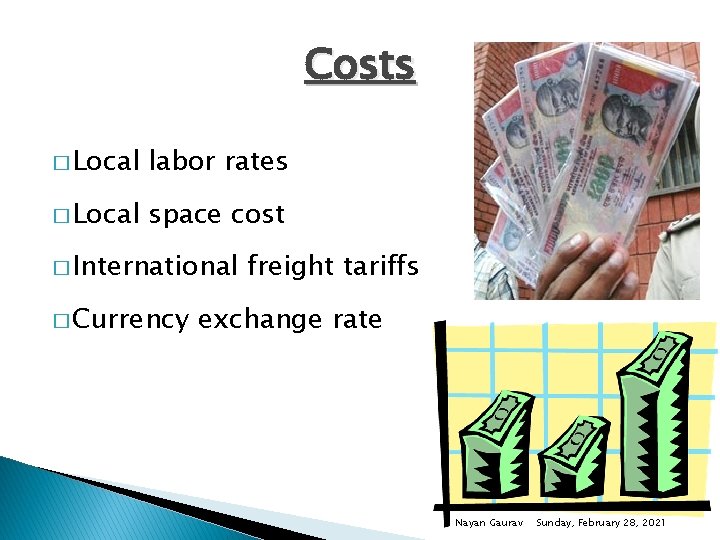 Costs � Local labor rates � Local space cost � International � Currency freight