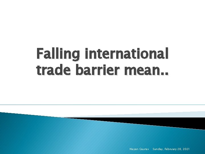 Falling international trade barrier mean. . Nayan Gaurav Sunday, February 28, 2021 