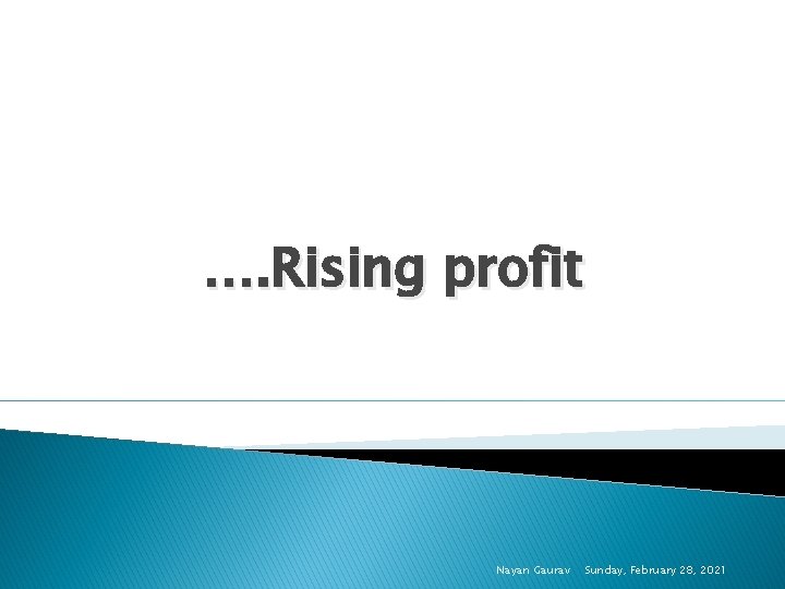 …. Rising profit Nayan Gaurav Sunday, February 28, 2021 