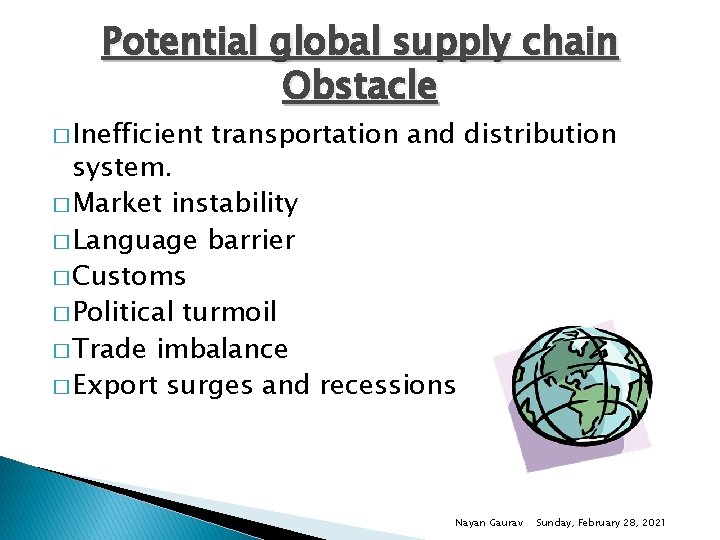 Potential global supply chain Obstacle � Inefficient transportation and distribution system. � Market instability