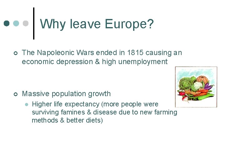 Why leave Europe? ¢ The Napoleonic Wars ended in 1815 causing an economic depression