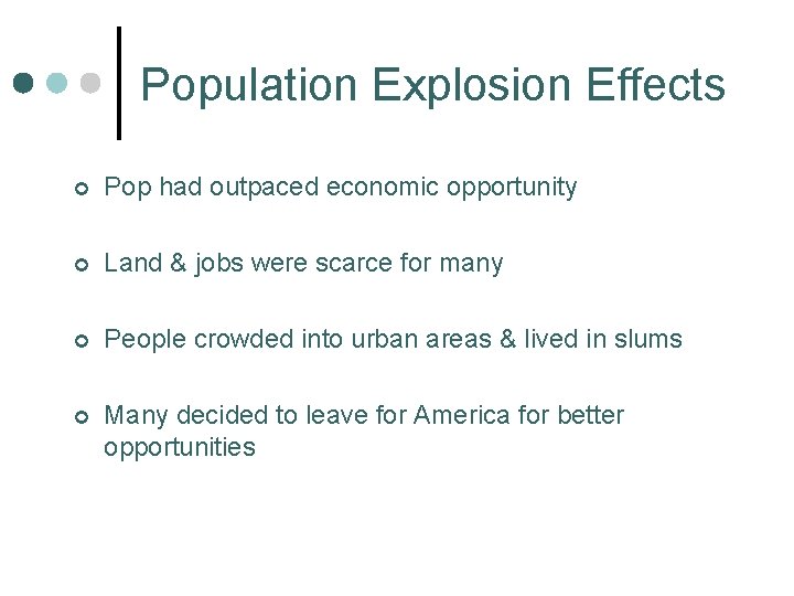 Population Explosion Effects ¢ Pop had outpaced economic opportunity ¢ Land & jobs were