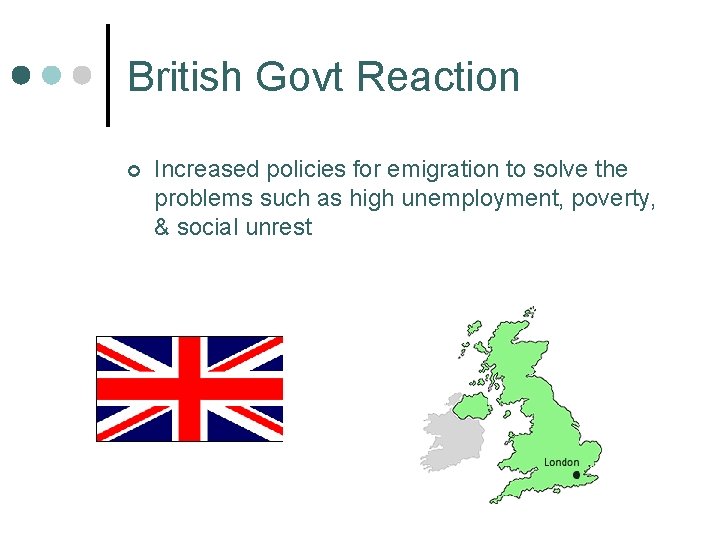 British Govt Reaction ¢ Increased policies for emigration to solve the problems such as