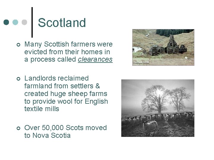 Scotland ¢ Many Scottish farmers were evicted from their homes in a process called