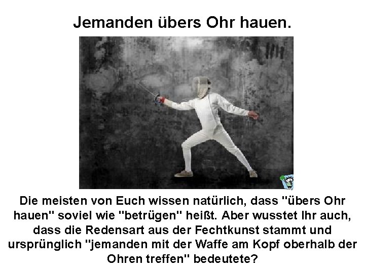 Jemanden übers Ohr hauen. Die meisten von Euch wissen natürlich, dass "übers Ohr hauen" Jemanden übers Ohr hauen. Die meisten von Euch wissen natürlich, dass "übers Ohr hauen"