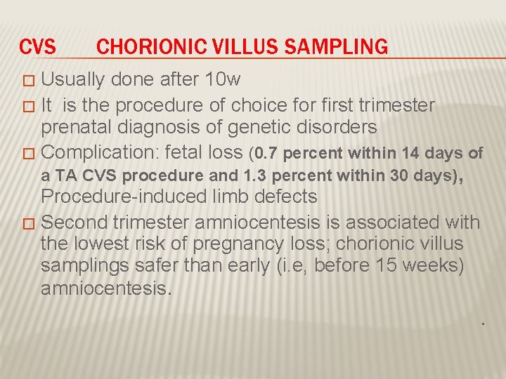 CVS CHORIONIC VILLUS SAMPLING Usually done after 10 w � It is the procedure