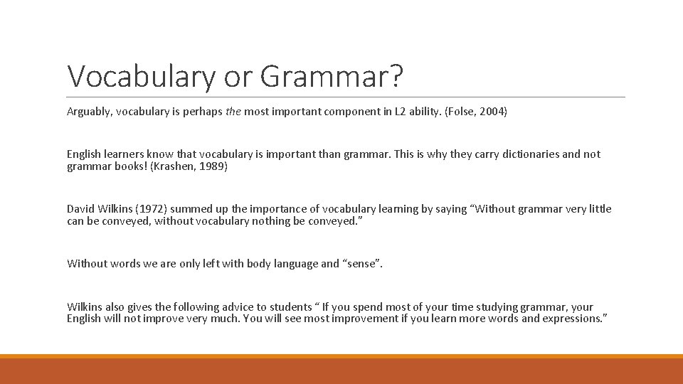 Vocabulary or Grammar? Arguably, vocabulary is perhaps the most important component in L 2
