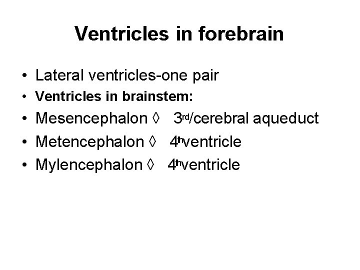 Ventricles in forebrain • Lateral ventricles-one pair • Ventricles in brainstem: • Mesencephalon 3