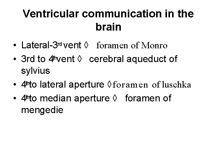 Ventricular communication in the brain • Lateral-3 rd vent foramen of Monro • 3