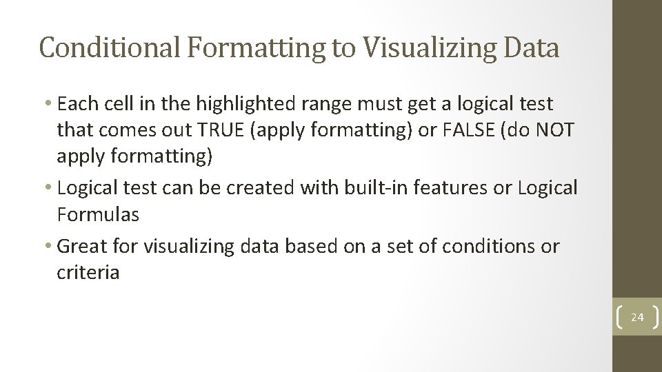 Conditional Formatting to Visualizing Data • Each cell in the highlighted range must get