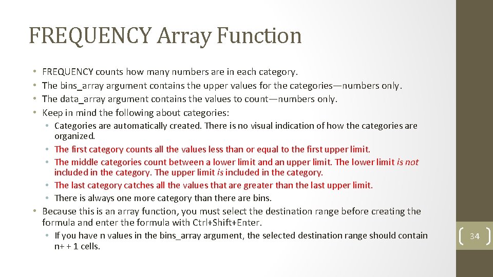 FREQUENCY Array Function • • FREQUENCY counts how many numbers are in each category.