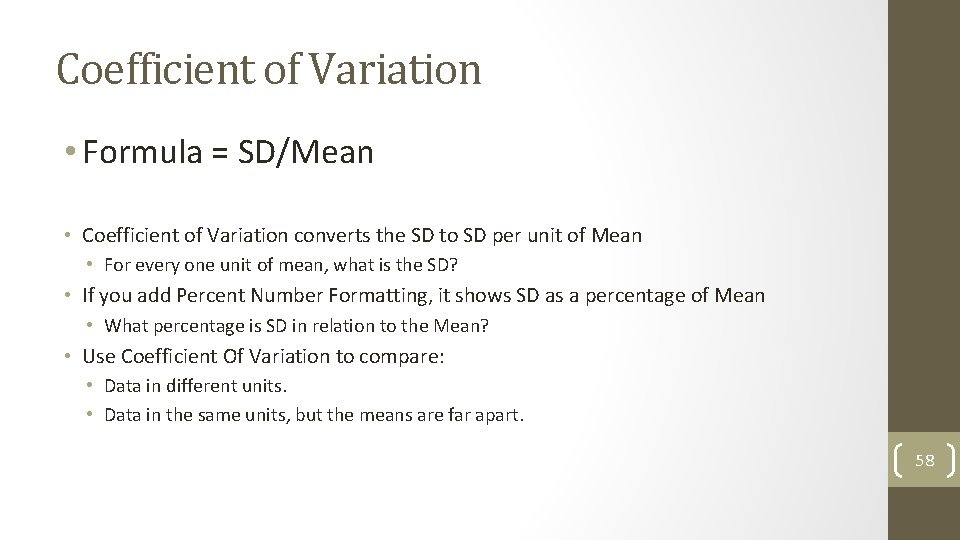 Coefficient of Variation • Formula = SD/Mean • Coefficient of Variation converts the SD