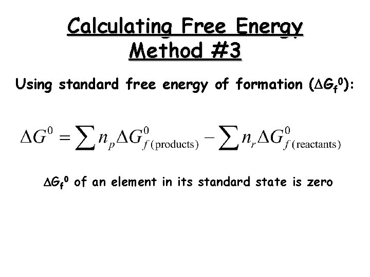 Calculating Free Energy Method #3 Using standard free energy of formation ( Gf 0):