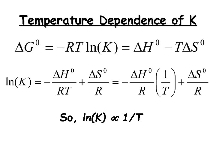 Temperature Dependence of K So, ln(K) 1/T 