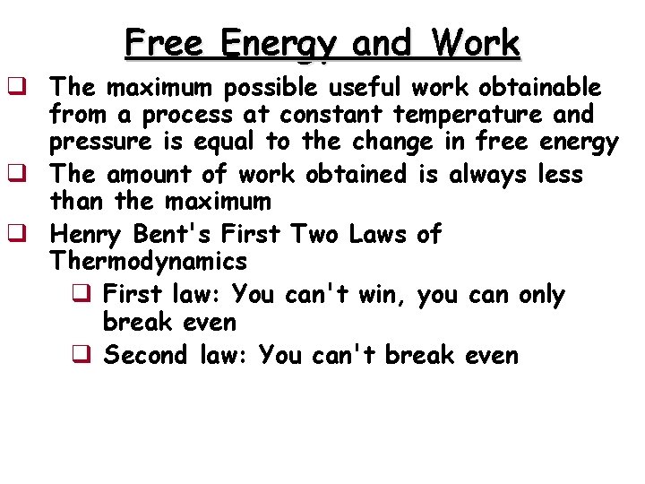 Free Energy and Work q The maximum possible useful work obtainable from a process