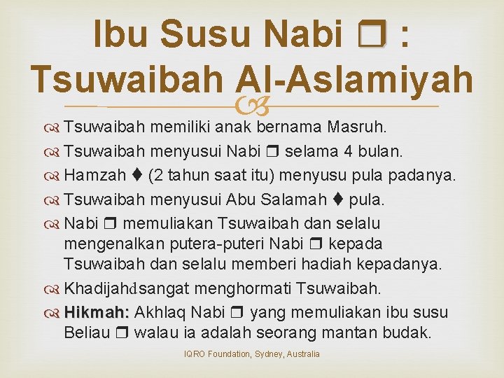 Ibu Susu Nabi : Tsuwaibah Al-Aslamiyah Tsuwaibah memiliki anak bernama Masruh. Tsuwaibah menyusui Nabi