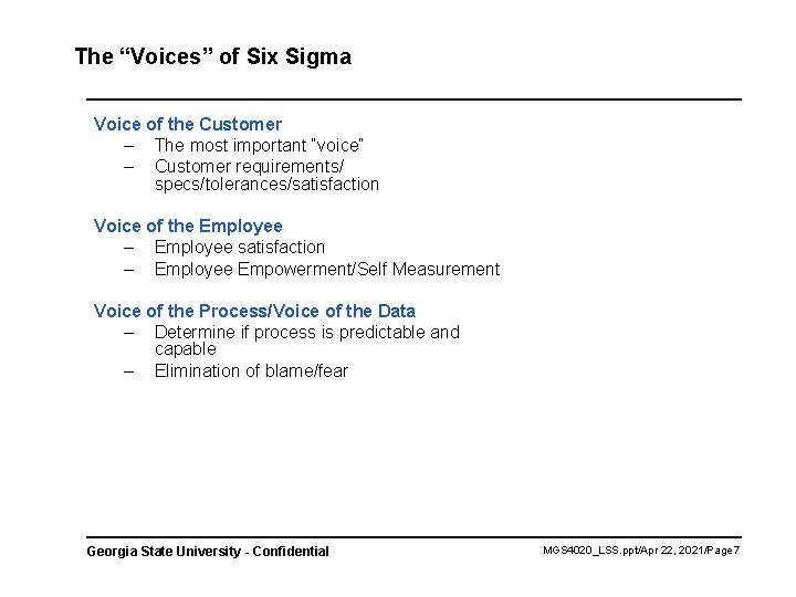 The “Voices” of Six Sigma Voice of the Customer – The most important “voice”