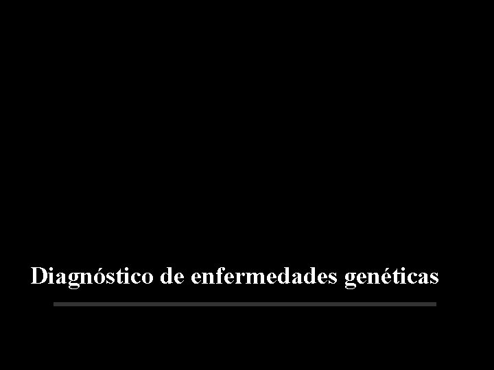 Diagnóstico de enfermedades genéticas 