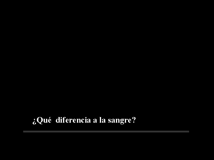 ¿Qué diferencia a la sangre? 