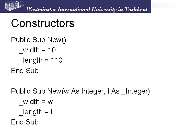 Constructors Public Sub New() _width = 10 _length = 110 End Sub Public Sub Constructors Public Sub New() _width = 10 _length = 110 End Sub Public Sub