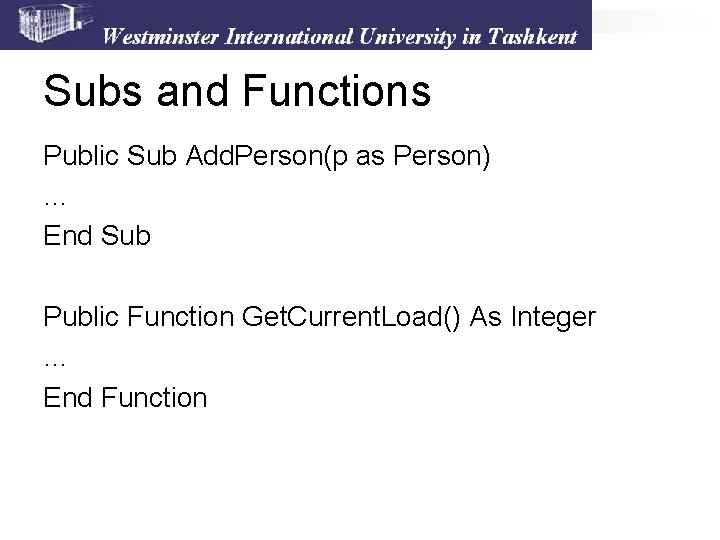 Subs and Functions Public Sub Add. Person(p as Person) … End Sub Public Function Subs and Functions Public Sub Add. Person(p as Person) … End Sub Public Function