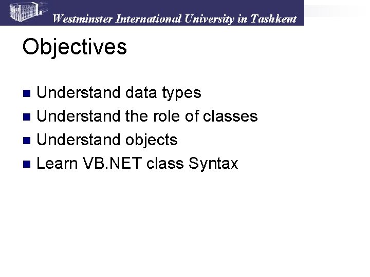 Objectives Understand data types n Understand the role of classes n Understand objects n Objectives Understand data types n Understand the role of classes n Understand objects n