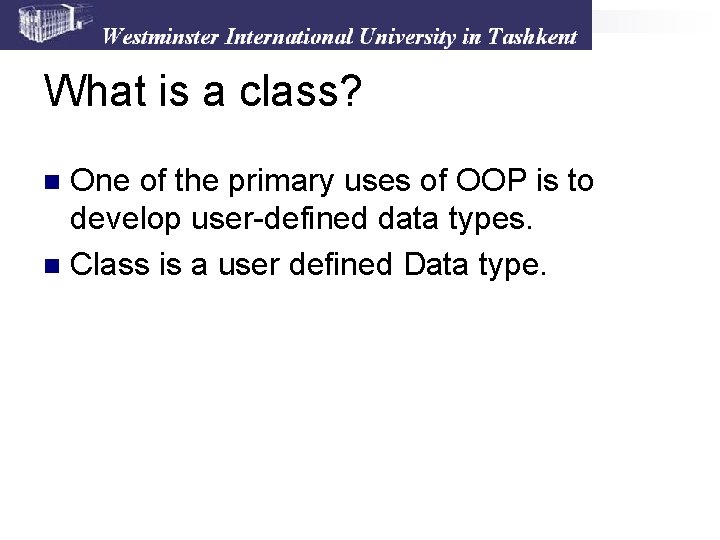 What is a class? One of the primary uses of OOP is to develop What is a class? One of the primary uses of OOP is to develop