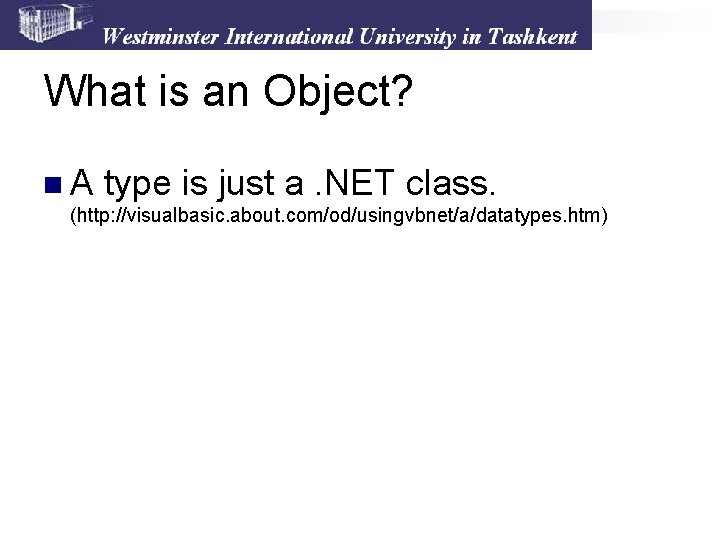 What is an Object? n. A type is just a. NET class. (http: //visualbasic. What is an Object? n. A type is just a. NET class. (http: //visualbasic.