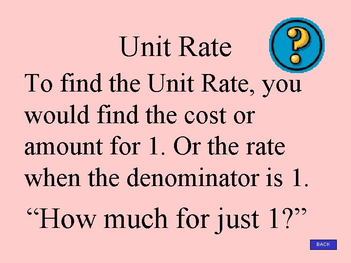 Unit Rate To find the Unit Rate, you would find the cost or amount