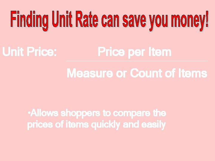 Unit Price: Price per Item Measure or Count of Items • Allows shoppers to