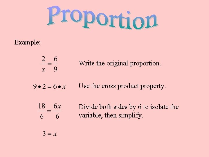 Example: Write the original proportion. Use the cross product property. Divide both sides by