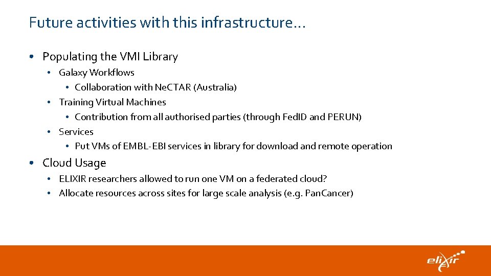 Future activities with this infrastructure… • Populating the VMI Library • Galaxy Workflows •