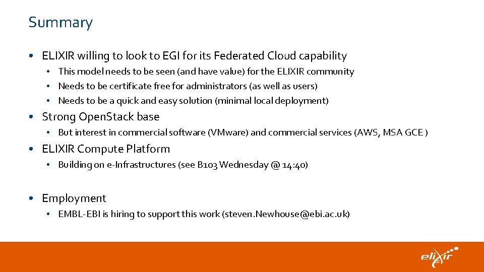 Summary • ELIXIR willing to look to EGI for its Federated Cloud capability •